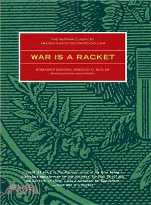 War Is a Racket ─ The Anti-War Classic by America's Most Decorated General, Two Other Anti=Interventionist Tracts, and Photographs from the Horror of It