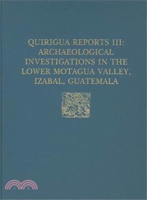 Archaeological Investigations in the Lower Motagua Valley, Izabal, Guatemala ― A Study in Monumental Site Function and Interaction