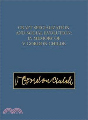 Craft Specialization and Social Evolution ― In Memory of V. Gordon Childe