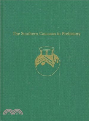 The Southern Caucasus in Prehistory ― Stages of Cultural and Socioeconomic Development from the Eighth to the Second Millennium B.C