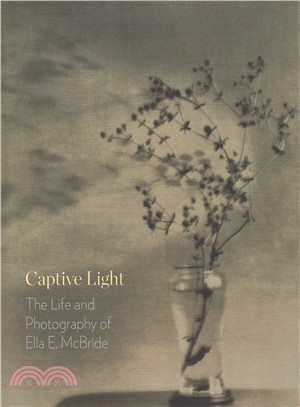 Captive Light ― The Life and Photography of Ella E. Mcbride