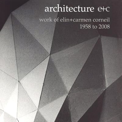 Architecture E+C ─ Work of Elin + Carmen Corneil, 1958 to 2008