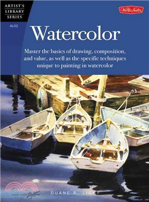 Watercolor—Master the Basics of Drawing, Compositions, and Value As Well As the Specific Techniques Unique to Painting in Watercolor