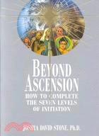 Beyond Ascension ─ How to Complete the Seven Levels of Initiation