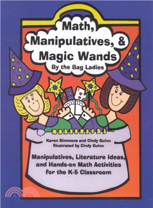 Math, Manipulatives & Magic Wands ― Manipulatives, Literature Ideas, and Hands-On Math Activities for the K-5 Classroom