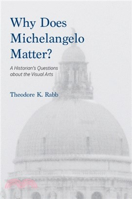 Why Does Michelangelo Matter?：A Historian's Questions about the Visual Arts