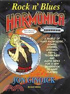Rock N' Blues Harmonica: Harp Knowledge, Songs, Stories, Lessons, Riffs, Techniques and Audio Index for a New Generation of Harp Players