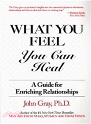 What You Feel You Can Heal: A Guide to Enriching Relationships