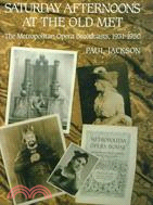 Saturday Afternoons at the Old Met: The Metropolitan Opera Broadcasts 1931-1950