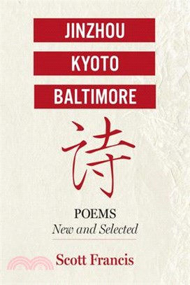 Jinzhou, Kyoto, Baltimore: Poems New and Selected