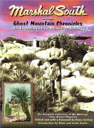 Marshal South And The Ghost Mountain Chronicles ― An Experiment In Primitive Living