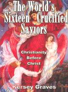 The World's Sixteen Crucified Saviors ─ Christianity Before Christ
