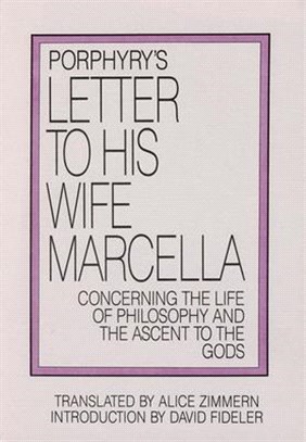 Porphyry's Letter to His Wife Marcella ― Concerning the Life of Philosophy and the Ascent to the Gods