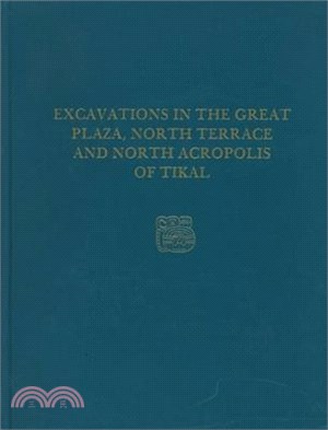 Excavations in the Great Plaza North Terrace and North Acropolis of Tikal