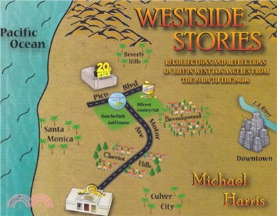 Westside Stories：Recollections and Reflections of Life in West Los Angeles from the 1940s to the 1960s
