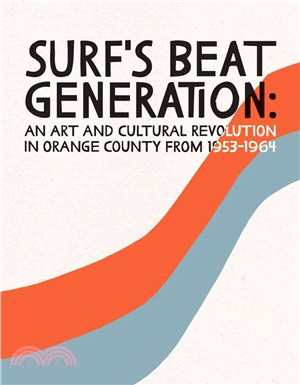 Surf's Beat Generation ─ An Art and Cultural Revolution in Orange County from 1953-1964