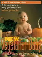 New Vegetarian Baby: An Entirely New, Updated Edition of the Classic Guide to Raising Your Baby on the Healthiest Possible Diet