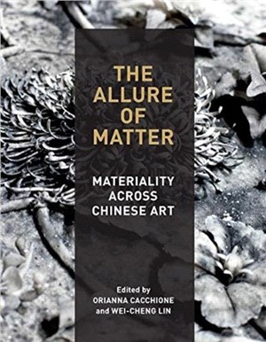 The Allure of Matter：Materiality Across Chinese Art