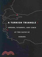 A Turkish Triangle: Ankara, Istanbul, And Izmir at the Gates of Europe