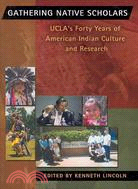 Gathering Native Scholars: UCLA's Forty Years of American Indian Culture and Research