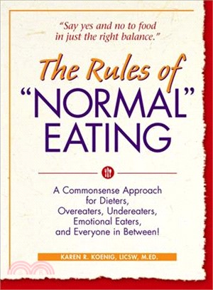 The Rules of "Normal" Eating ─ A Commonsense Approach for Dieters, Overeaters, Undereaters, Emotional Eaters, and Everyone in Between!