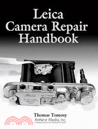 Leica Camera Repair Handbook ─ Repairing & Restoring Collectible Leica Cameras, Lenses & Accessories