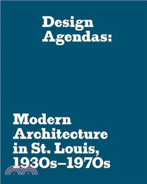 Design Agendas：Modern Architecture in St. Louis, 1930s??970s