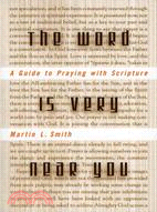 The Word Is Very Near You: A Guide to Praying With Scripture