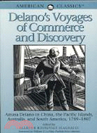 Delano's Voyages of Commerce and Discovery: Amasa Delano in China, the Pacific Islands, Australia, and South America, 1789-1807