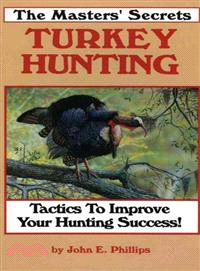 The Masters' Secrets Turkey Hunting ─ Tactics to Improve Your Hunting Success Book 1