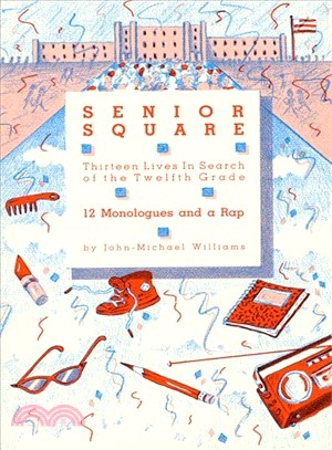 Senior Square ─ Thirteen Lives in Search of the Twelfth Grade: Twelve Monologues and a Rap