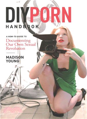 The DIY Porn Handbook ─ A How-To Guide to Documenting Our Own Sexual Revolution