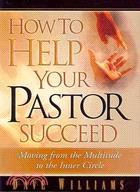 How to Help Your Pastor Succeed: Moving from the Multitude to the Inner Circle