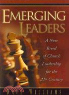 Emerging Leaders: A New Breed of Church Leadership for the 21st Century