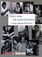 Useful Work For Unskilled Women ─ A Unique Milwaukee WPA Project
