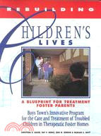 Rebuilding Children's Lives: A Blueprint for Treatment Foster Parents