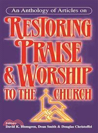 An Anthology of Articles on Restoring Praise and Worship to the Church