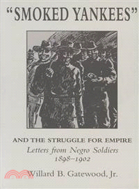 "Smoked Yankees" ― And the Struggle for Empire : Letters from Negro Soldiers, 1898-1902