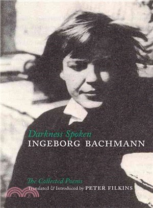 Darkness Spoken ─ The Collected Poems of Ingeborg Bachmann