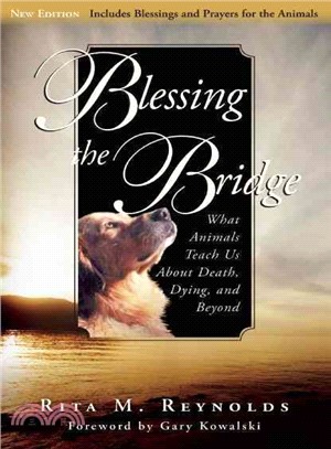 Blessing the Bridge: What Animals Teach Us About Death, Dying and Beyond