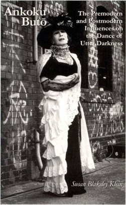 Ankoku Buto: The Premodern and Postmodern Influences on the Dance of Utter Darkness