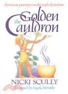 The Golden Cauldron: Shamanic Journeys on the Path of Wisdom