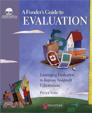 A Funder's Guide to Evaluation ― Leveraging Evaluation to Improve Nonprofit Effectiveness