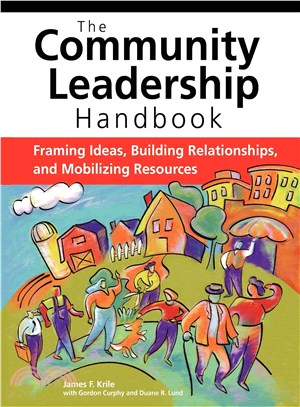 The Community Leadership Handbook ─ Framing Ideas, Building Relationships, And Mobilizing Resources