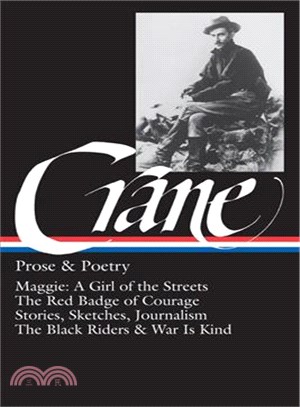 Prose and Poetry ─ Maggie : A Girl of the Streets, the Red Badge of Courage, Stories, Sketches and Journalism Poetry