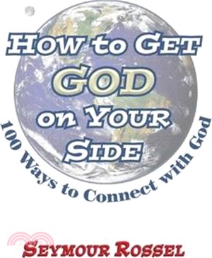 How to Get God on Your Side: 100 Ways to Connect with God