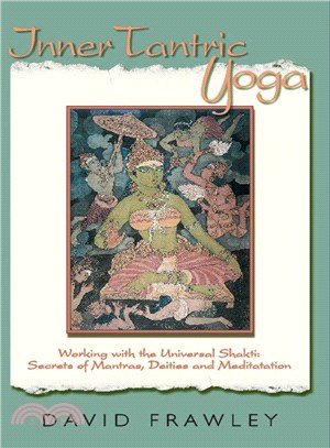 Inner Tantric Yoga ─ Working With the Universal Shakti: Secrets of Mantras, Deities, and Meditation