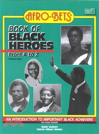 Afro-Bets Book of Black Heroes from A to Z ─ An Introduction to Important Black Achievers for Young Readers