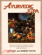 Ayurvedic Spa ─ Treatments for Large and Small Spas As Well As Home Care to Help Everyone Become Healthy, Happy, and Feel Inspired