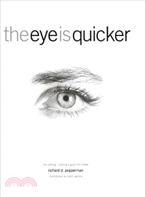The Eye Is Quicker: Film Editing: Making a Good Film Better